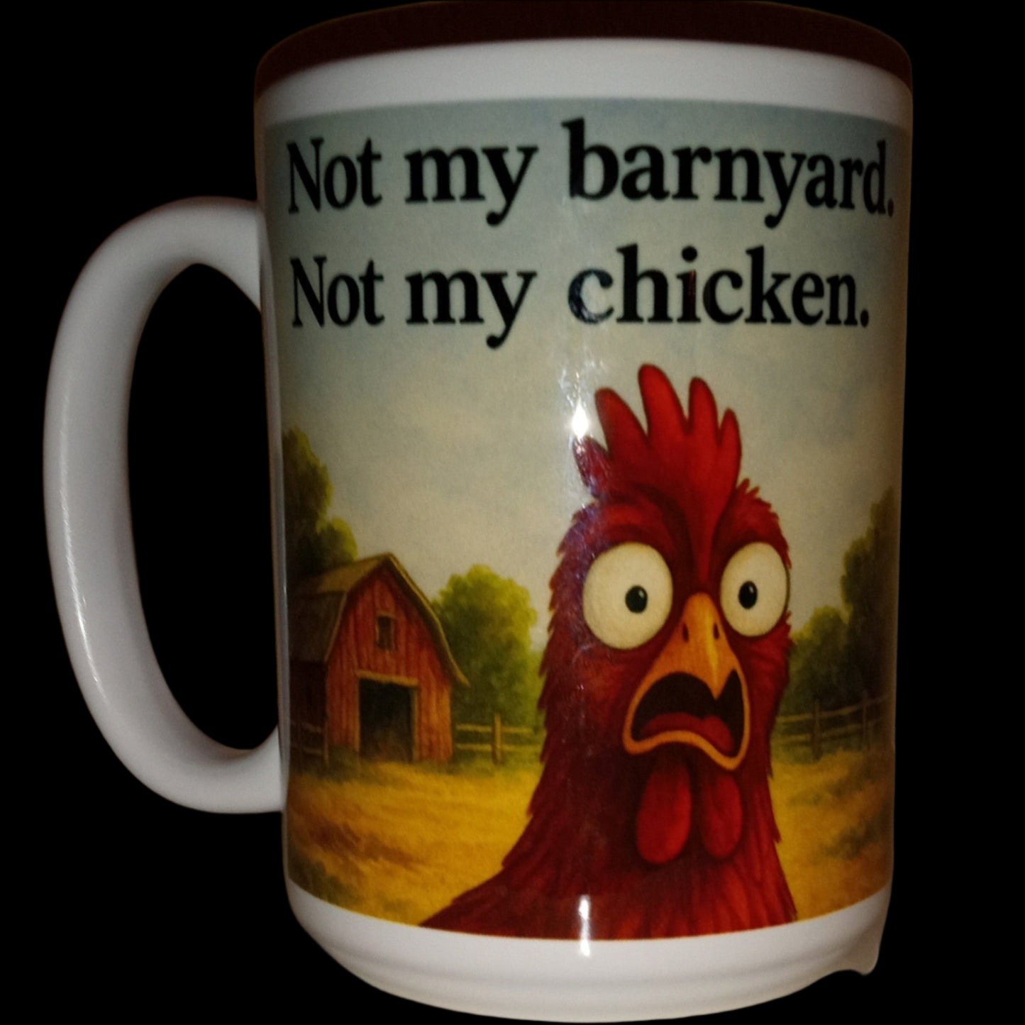 (108) Not My Barnyard. Not My Chicken. – 15 oz Mug
