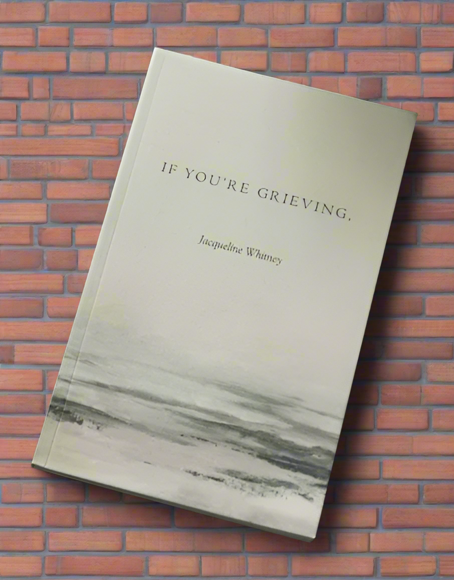 (122) If You're Grieving, by Jaqueline Whitney