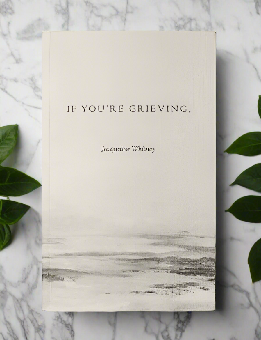 (122) If You're Grieving, by Jaqueline Whitney