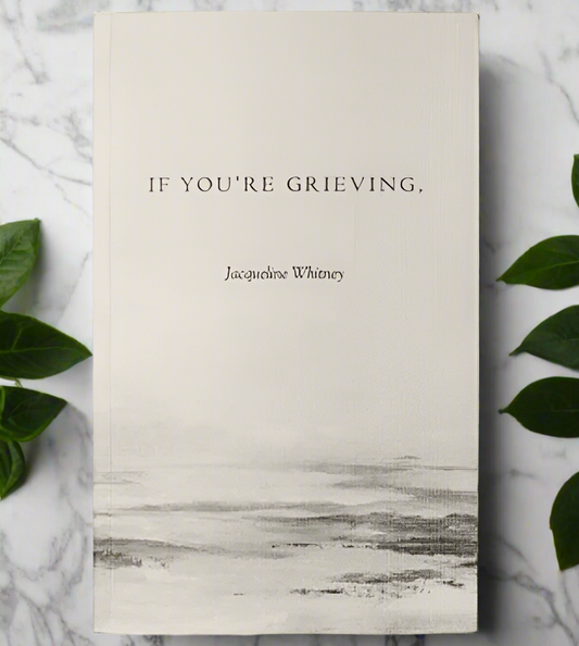 If You're Grieving, by Jaqueline Whitney