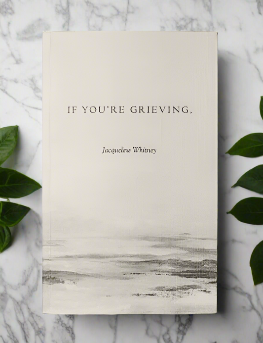 (122) If You're Grieving, by Jaqueline Whitney